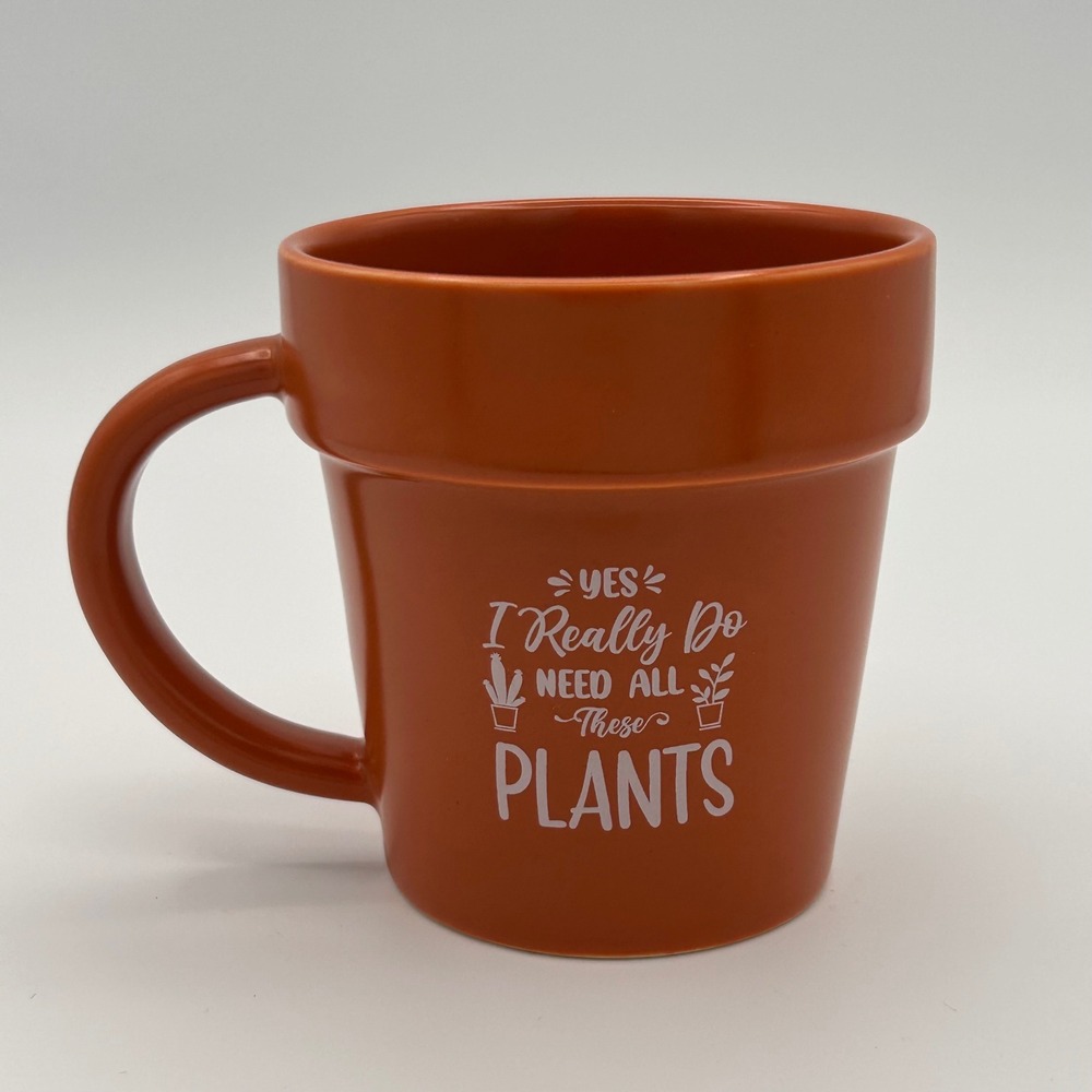 Plant Lady-Flower Pot Coffee Mug "Yes I Really Do Need All These‎ Plants"